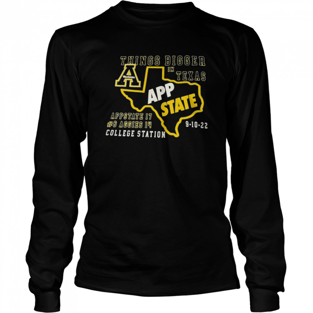 things bigger in texas app state college station 2022 long sleeved t shirt