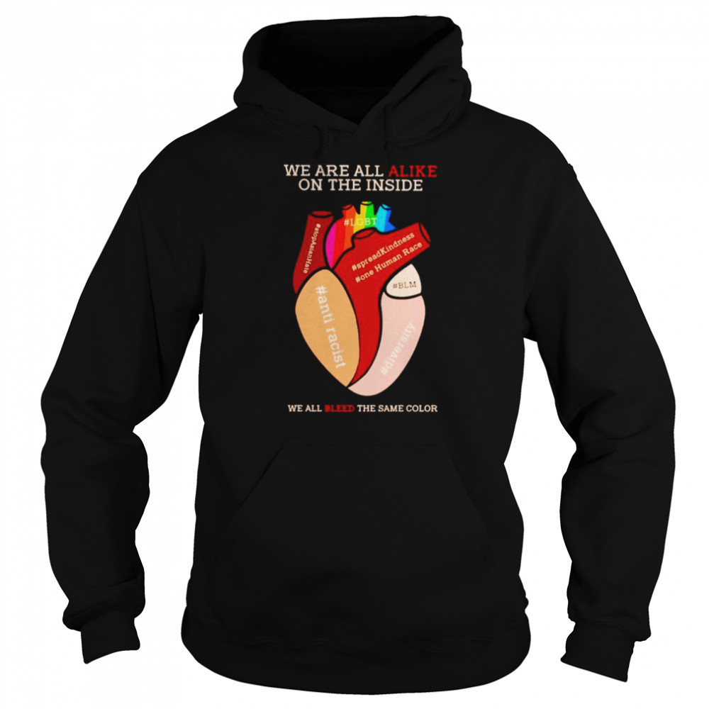 were all alike on the inside we all bleed the same color shirt unisex hoodie