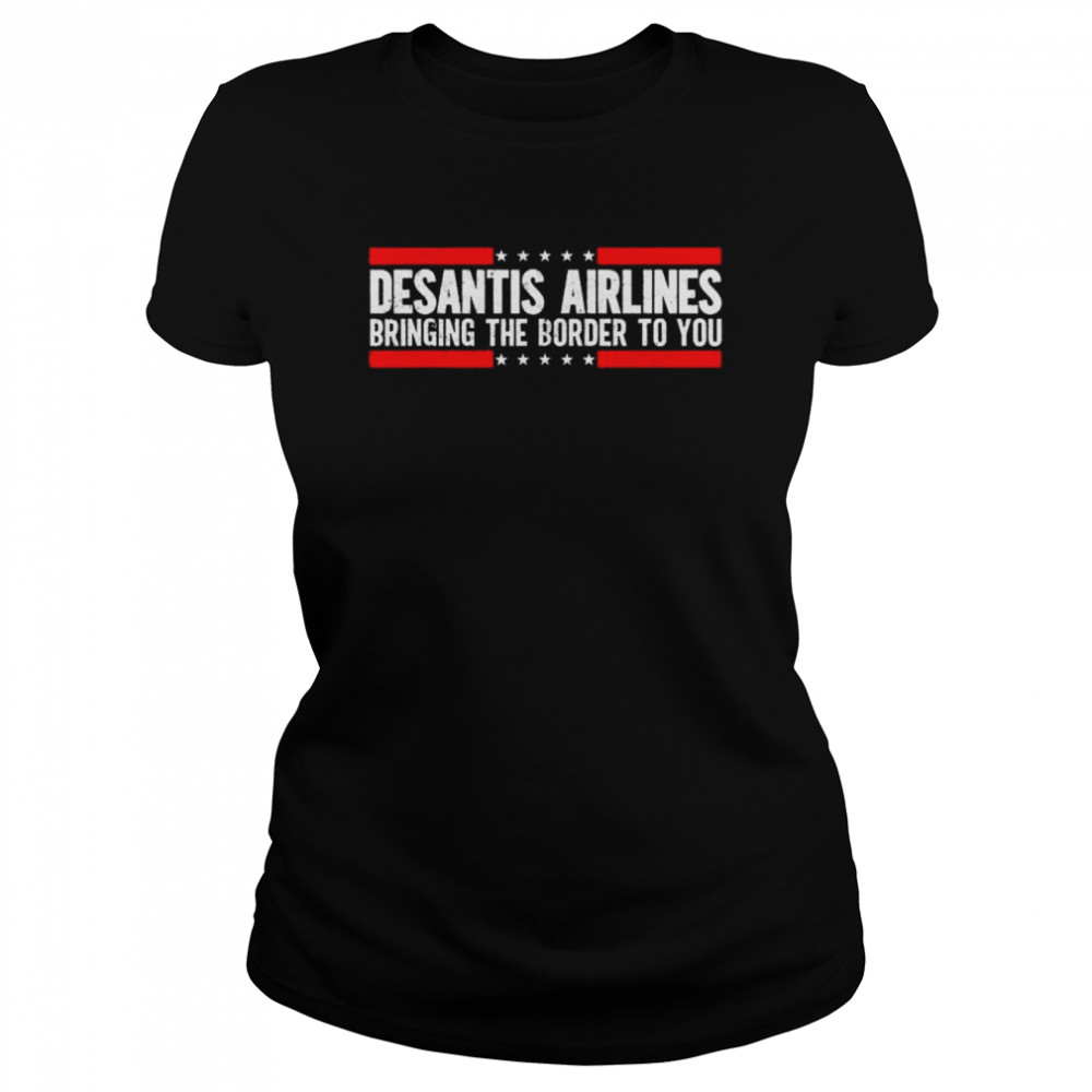 where are buy desantis airlines bringing the border to you 2022 shirt classic womens t shirt