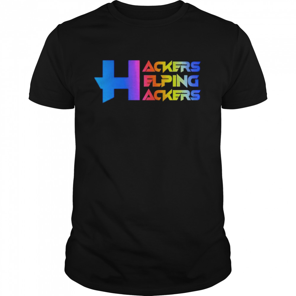 Hackers helping hackers shirt