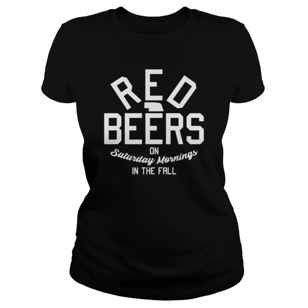 red beers on saturday mornings in the fall shirt classic womens t shirt