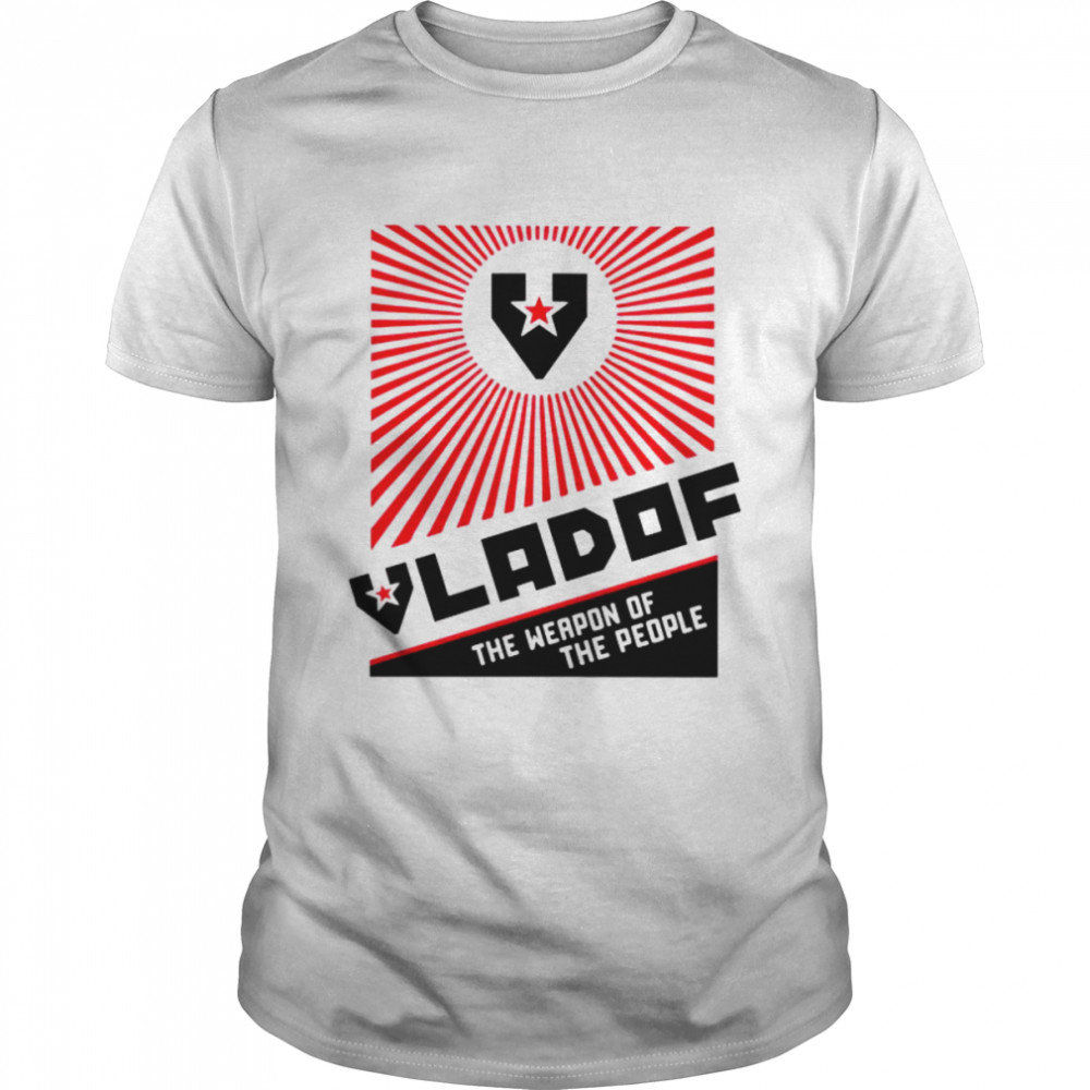 Vladof the weapon of the people shirt