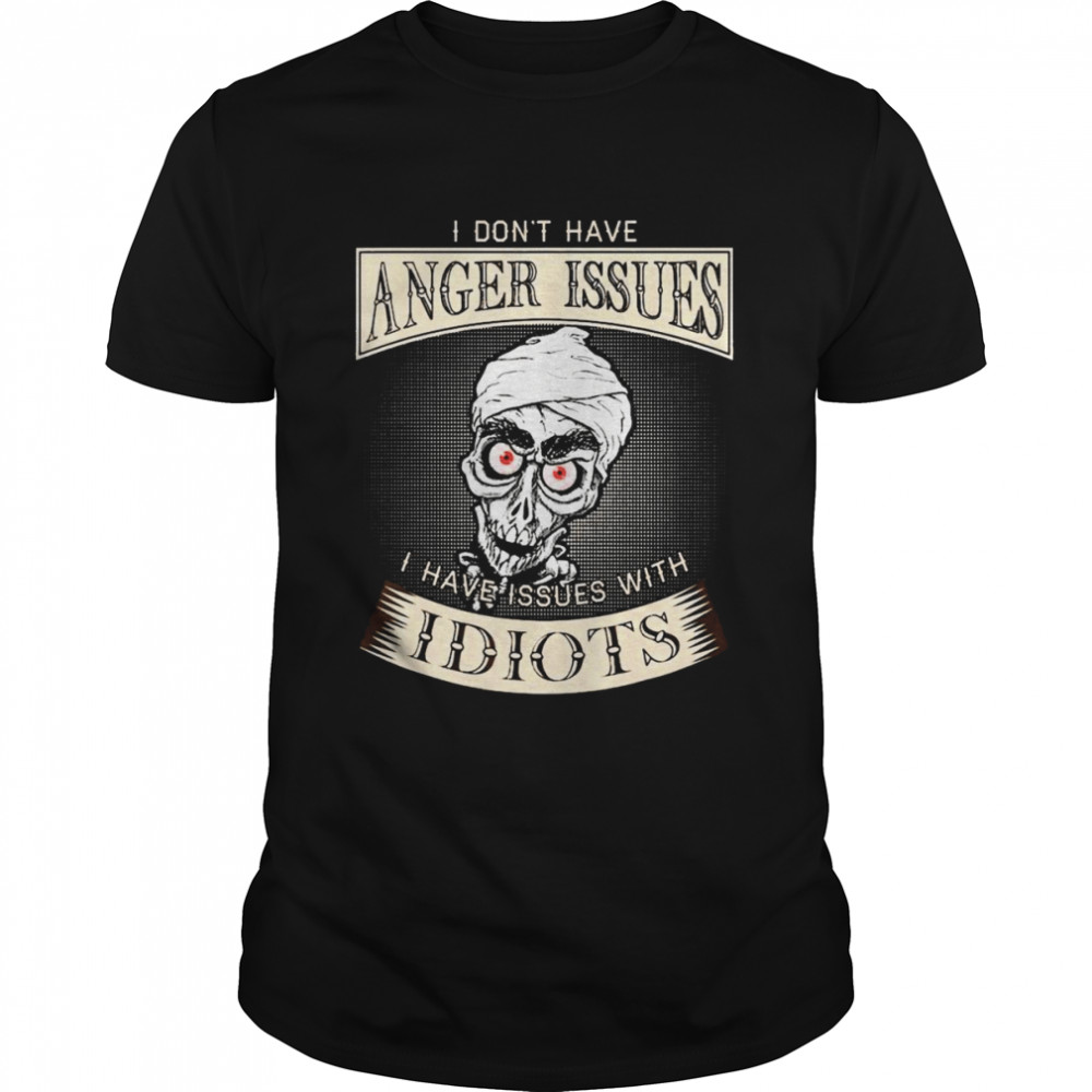 Achmed Jeff Dunham I don’t have anger Issues I have issues with Idiots shirt Classic Men's T-shirt