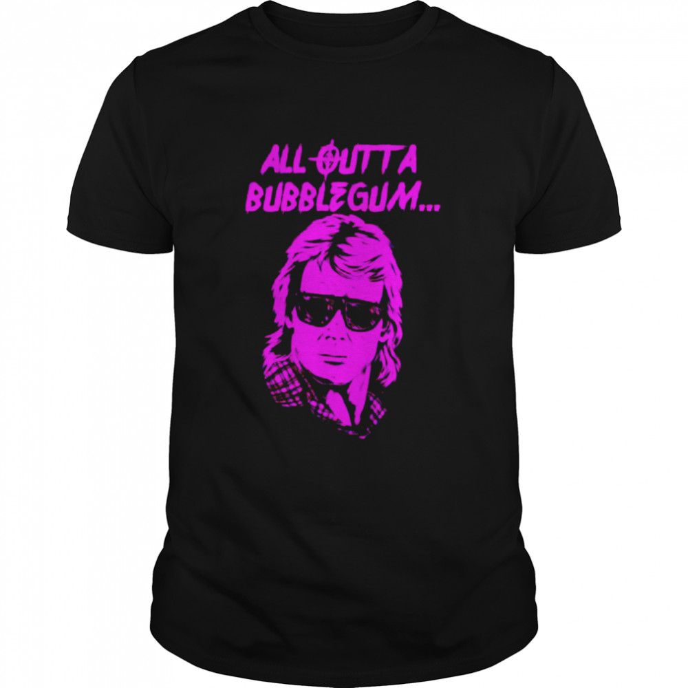All Outta Bubblegum shirt