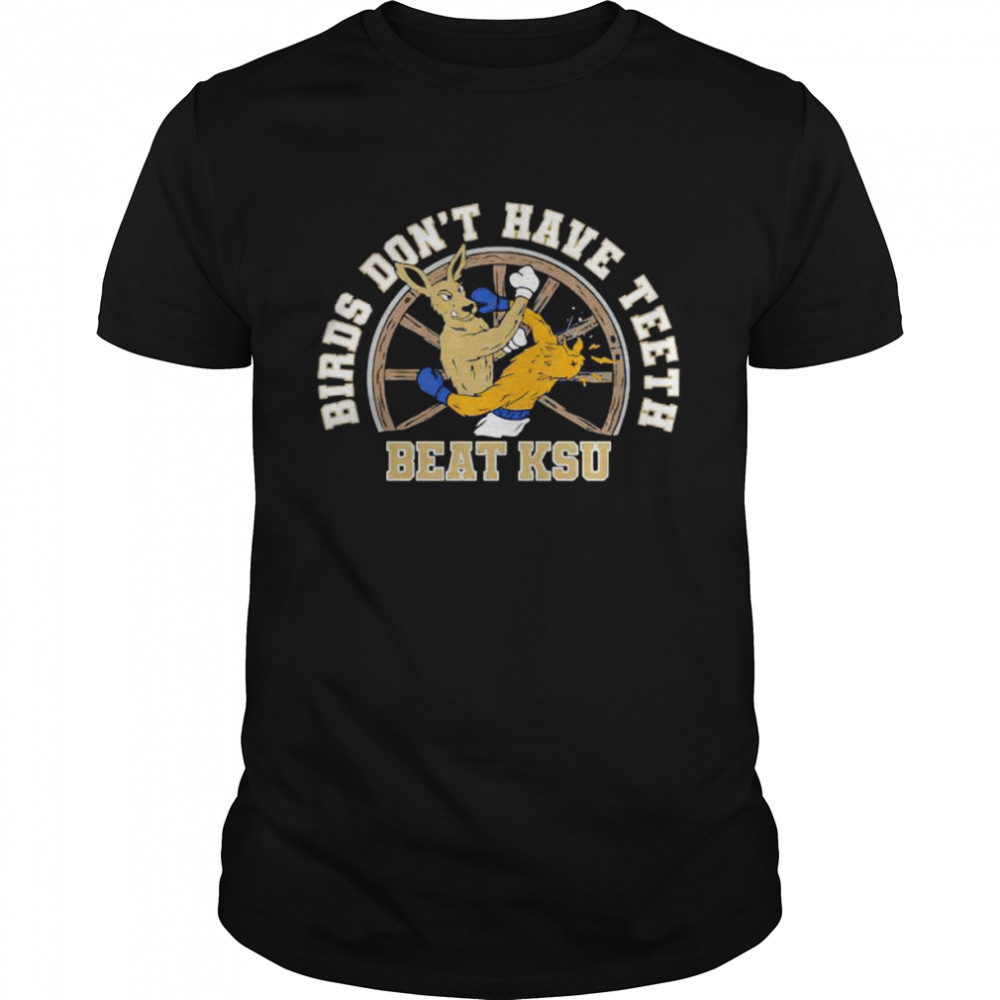 birds don’t have teeth beat KSU shirt