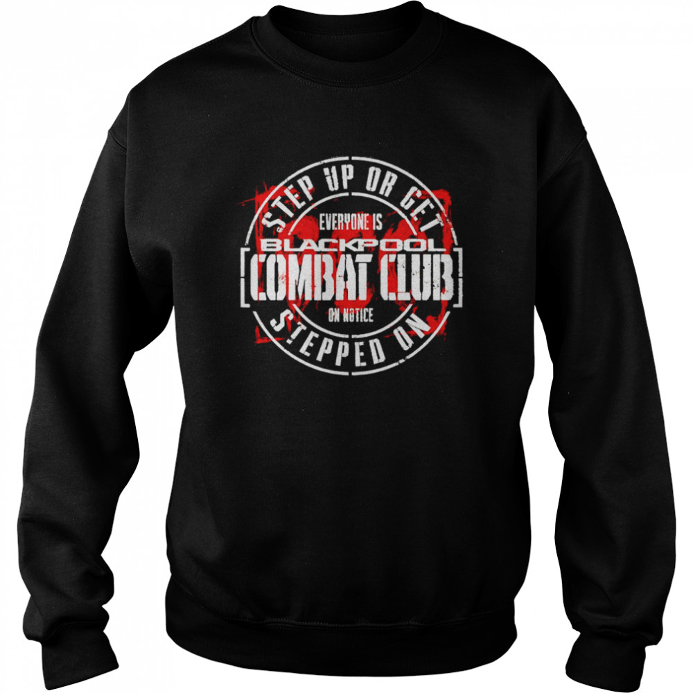 Blackpool combat club step up or get stepped on shirt Unisex Sweatshirt