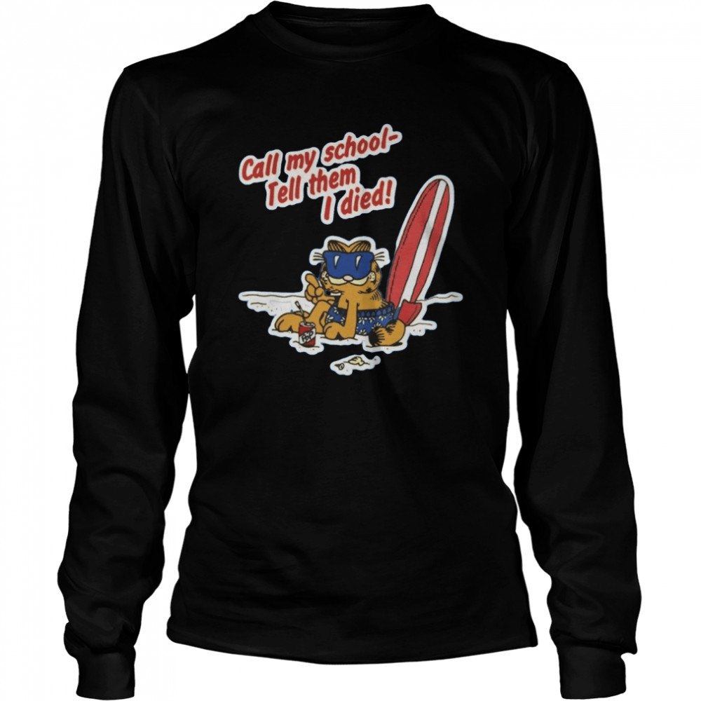 Call My School Tell Them I Died Garfield Beach Funny shirt Long Sleeved T-shirt