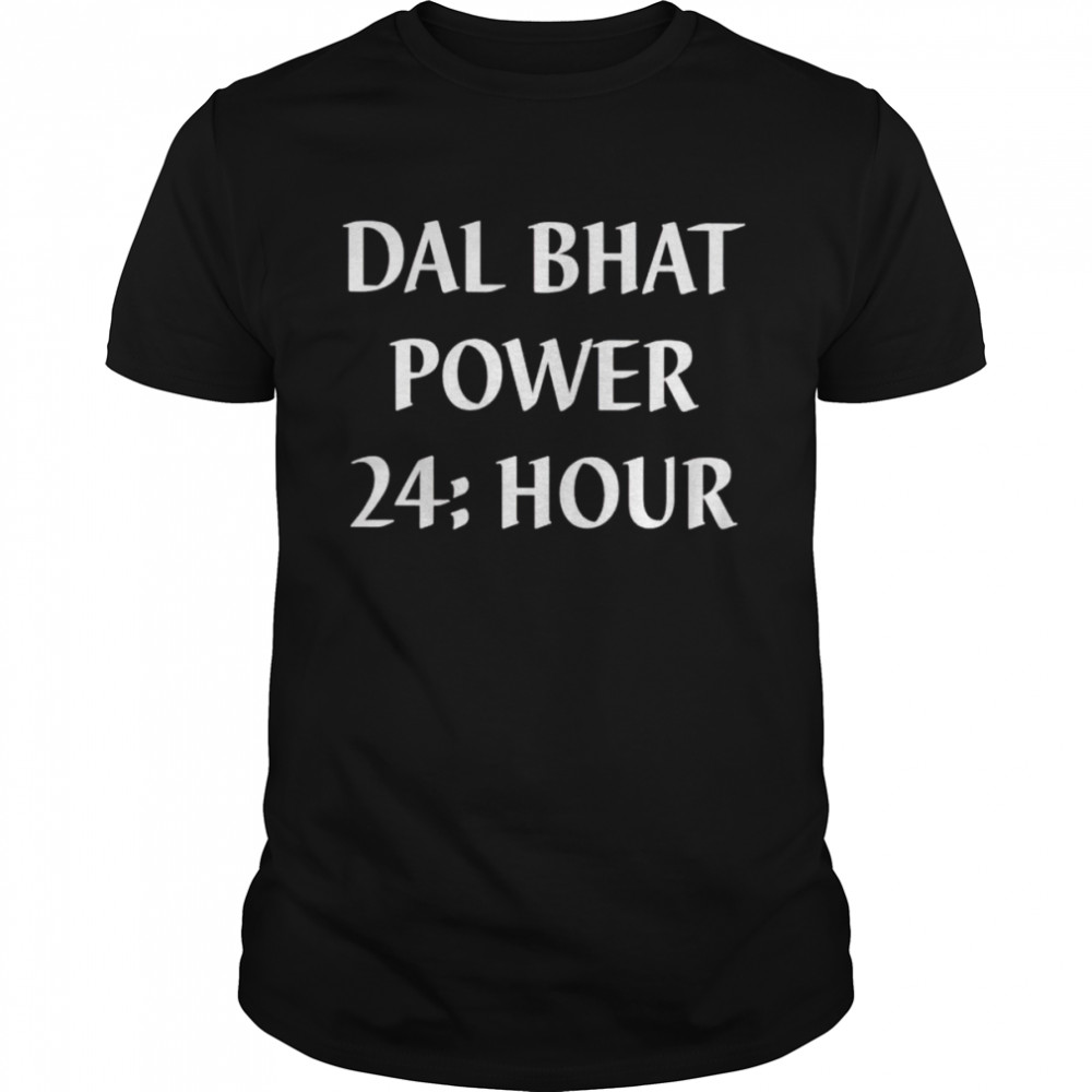 Dal bhat power 24 hour shirt