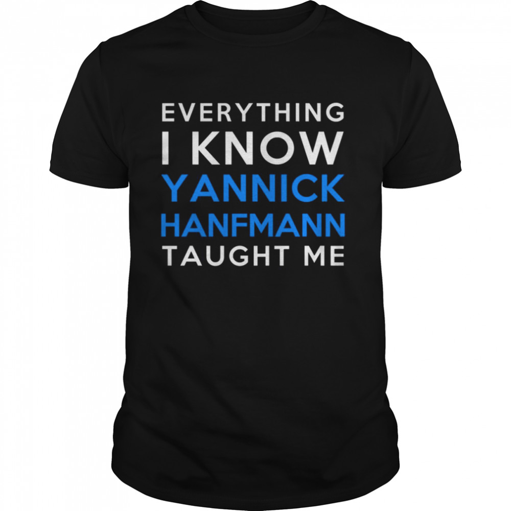 Everything I Know Yannick Hanfmann Taught Me shirt