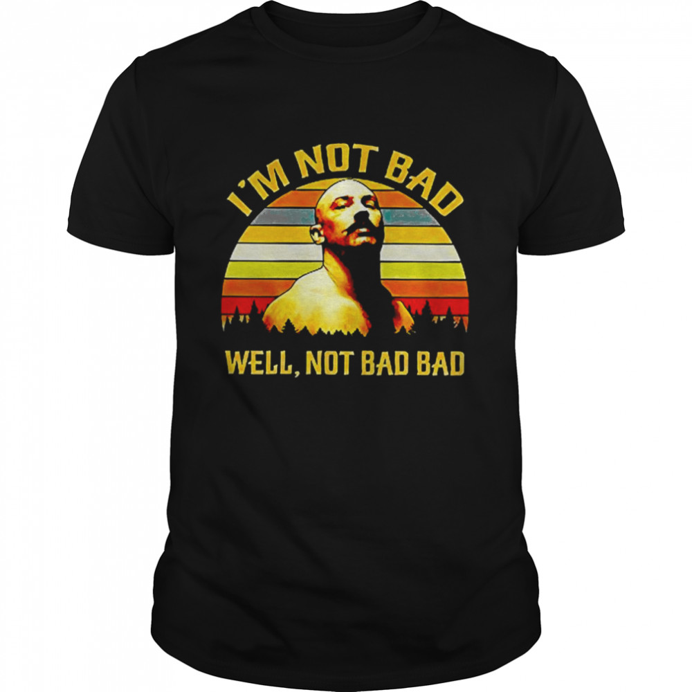 I Am Not Bad Well Not Bad Bad Vintage Retro Bronson shirt