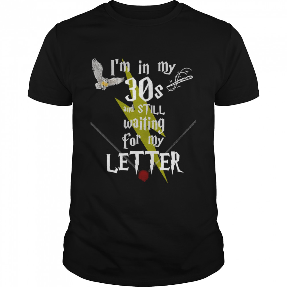 In My 30s And Still Waiting For Letter To Hogwarts Funny Harry Potter shirt Classic Men's T-shirt
