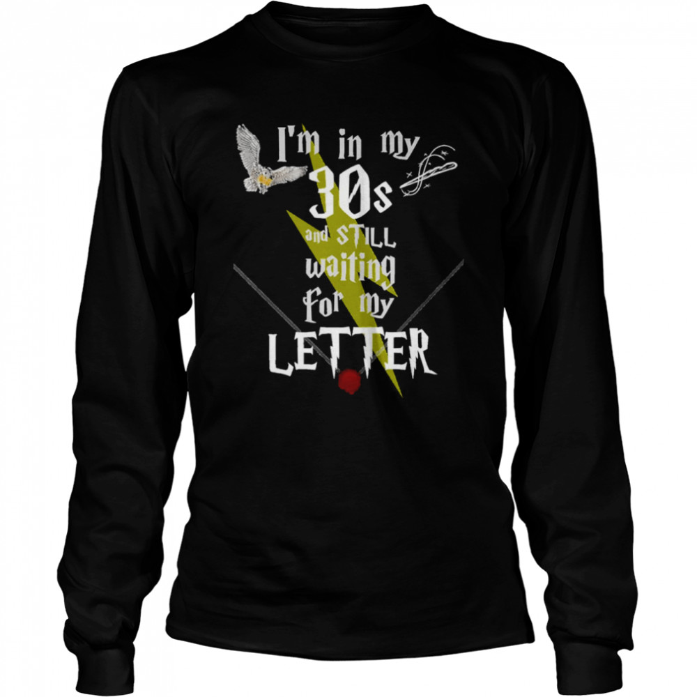 In My 30s And Still Waiting For Letter To Hogwarts Funny Harry Potter shirt Long Sleeved T-shirt