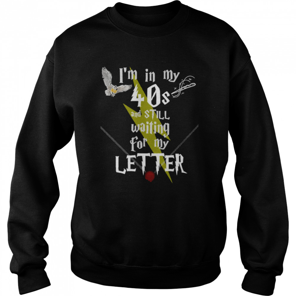 In My 40s And Still Waiting For Letter To Hogwarts Funny Harry Potter shirt Unisex Sweatshirt