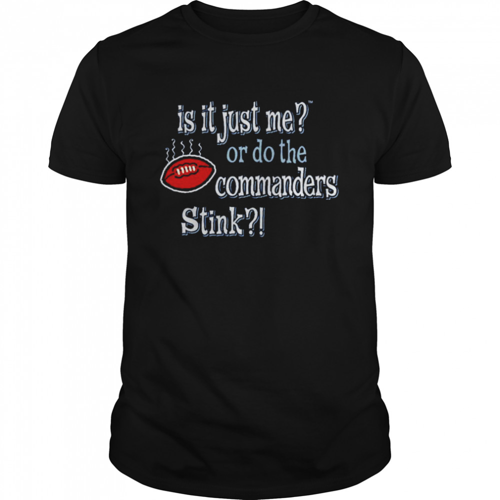 Is it just me or do the commanders stink Dallas Cowboys shirt Classic Men's T-shirt