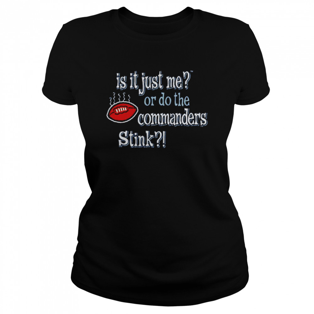 Is it just me or do the commanders stink Dallas Cowboys shirt Classic Women's T-shirt