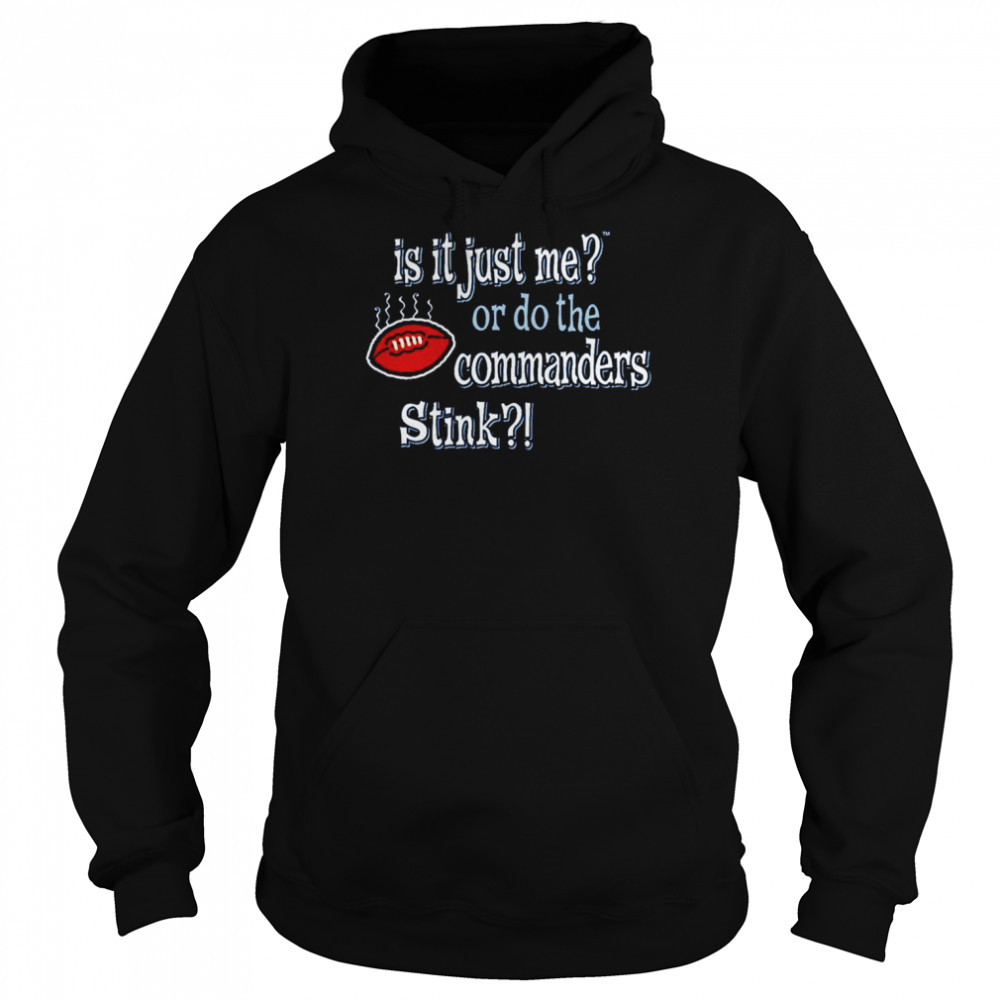is it just me or do the commanders stink dallas cowboys shirt unisex hoodie