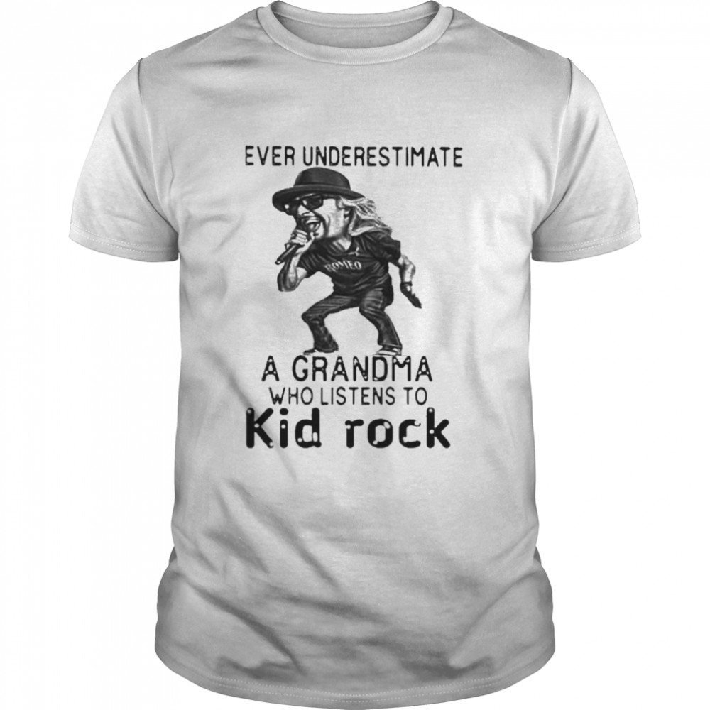 Never underestimate a Grandma who listens to Kid Rock meme shirt