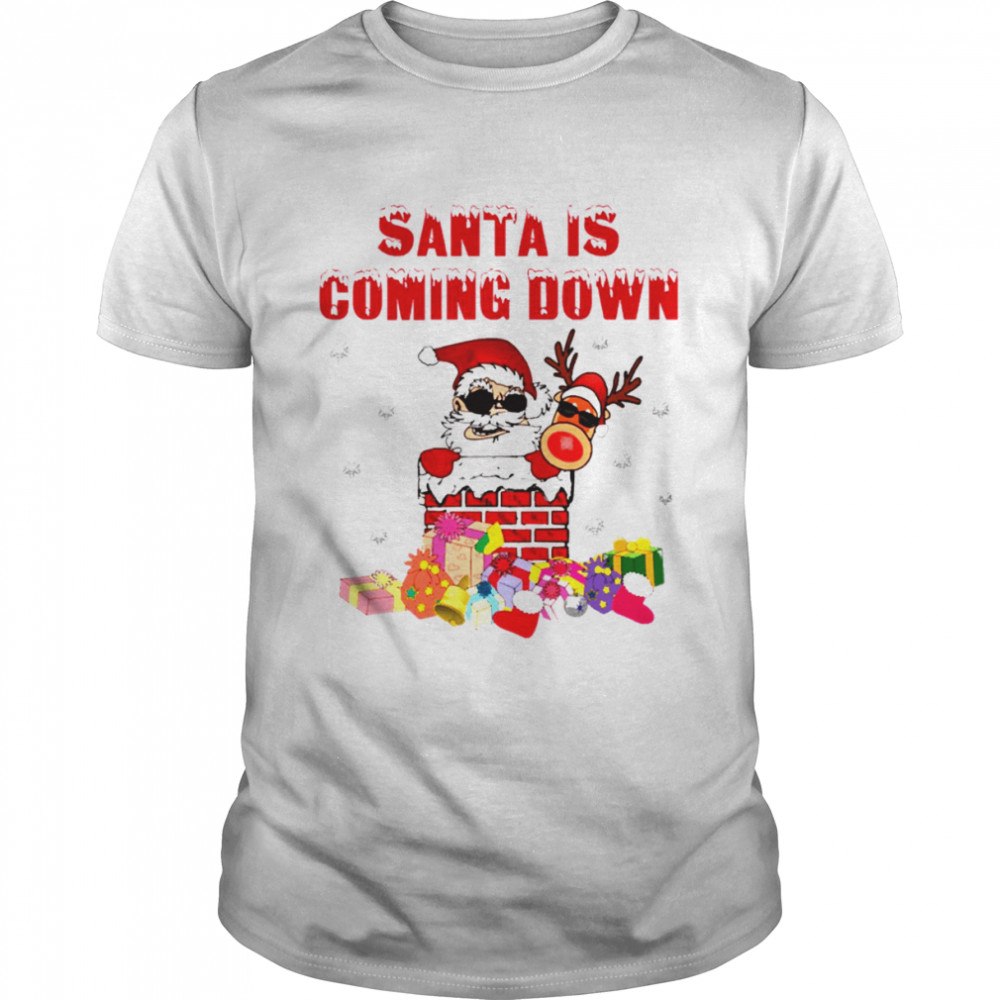 Santa Is Coming Down The Chimney shirt