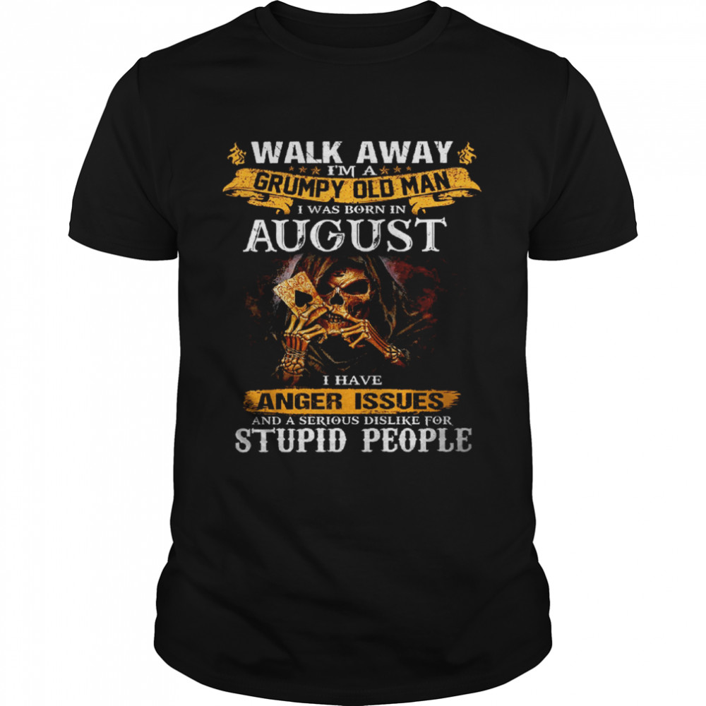 Walk Away I’m a Grumpy old man I was born in August Tshirt Classic Men's T-shirt