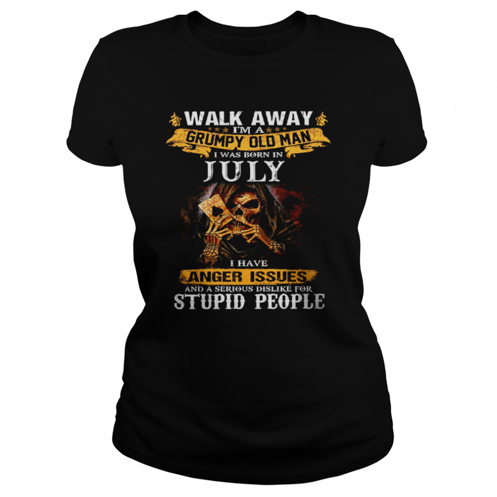 walk away im a grumpy old man i was born in july tshirt classic womens t shirt