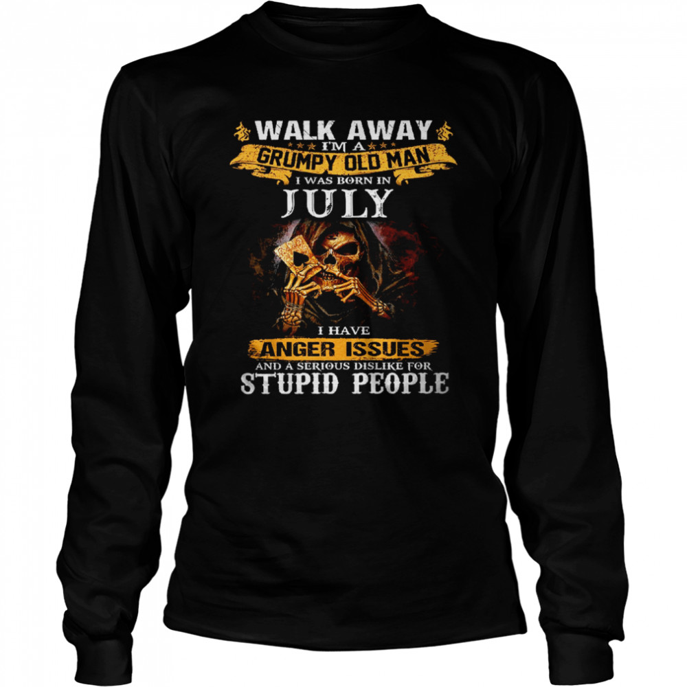 walk away im a grumpy old man i was born in july tshirt long sleeved t shirt