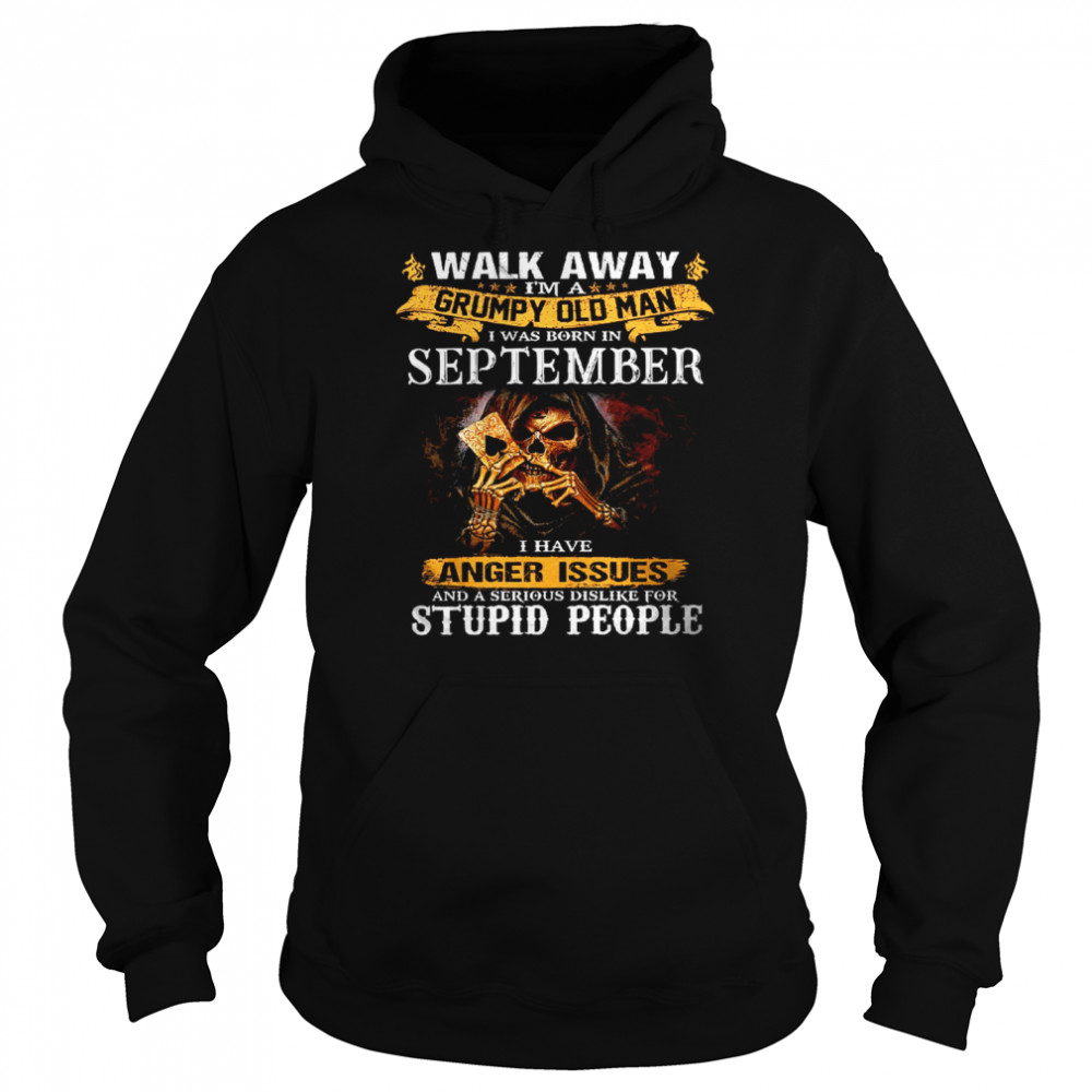 walk away im a grumpy old man i was born in september tshirt unisex hoodie