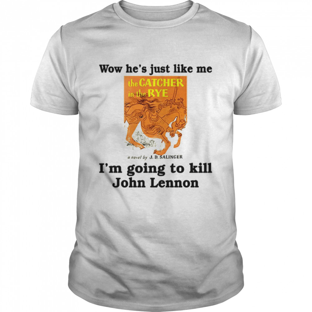 Wow He’s Just Like Me I’m Going To Kill John Lennon Funny Reading Lovers shirt