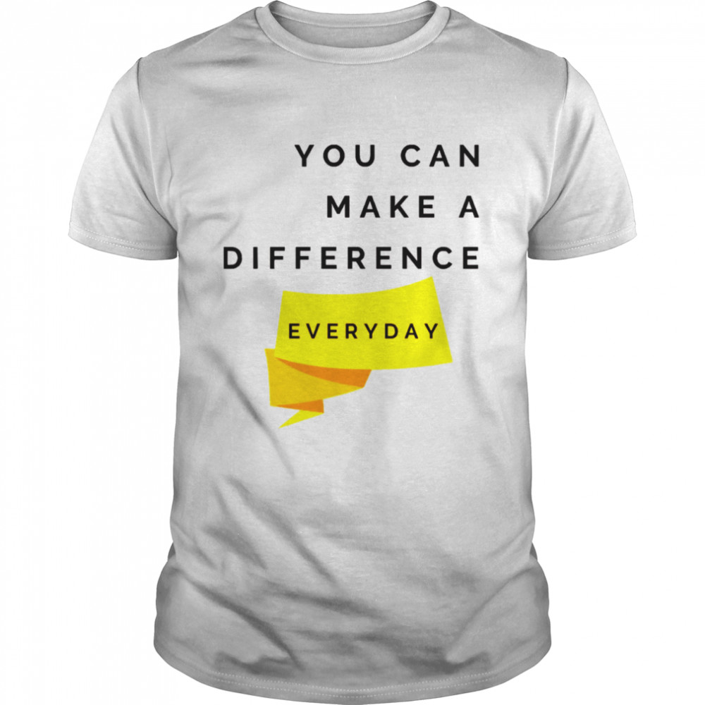 You Can Make A Difference Everyday Quote shirt Classic Men's T-shirt