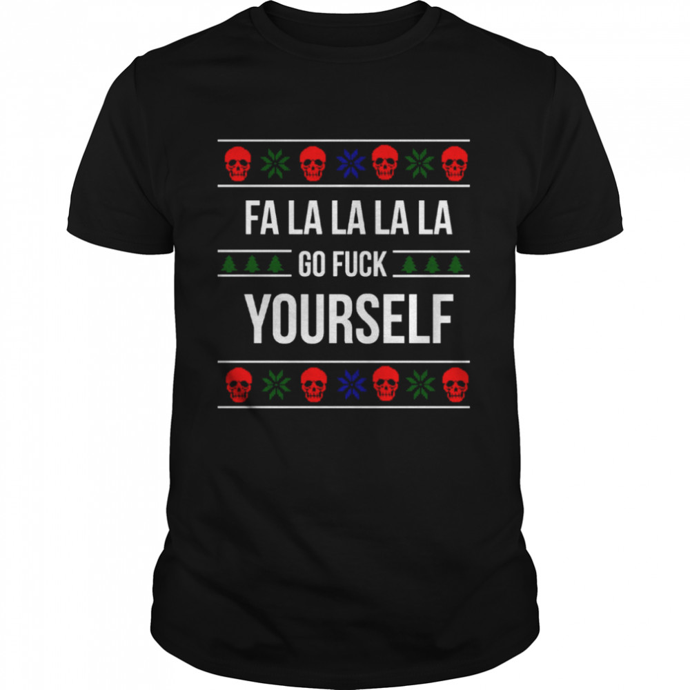 A Holly Jolly Time Fa La La La Go Fuck Yourself Xmas Ugly Knitted Pattern shirt
