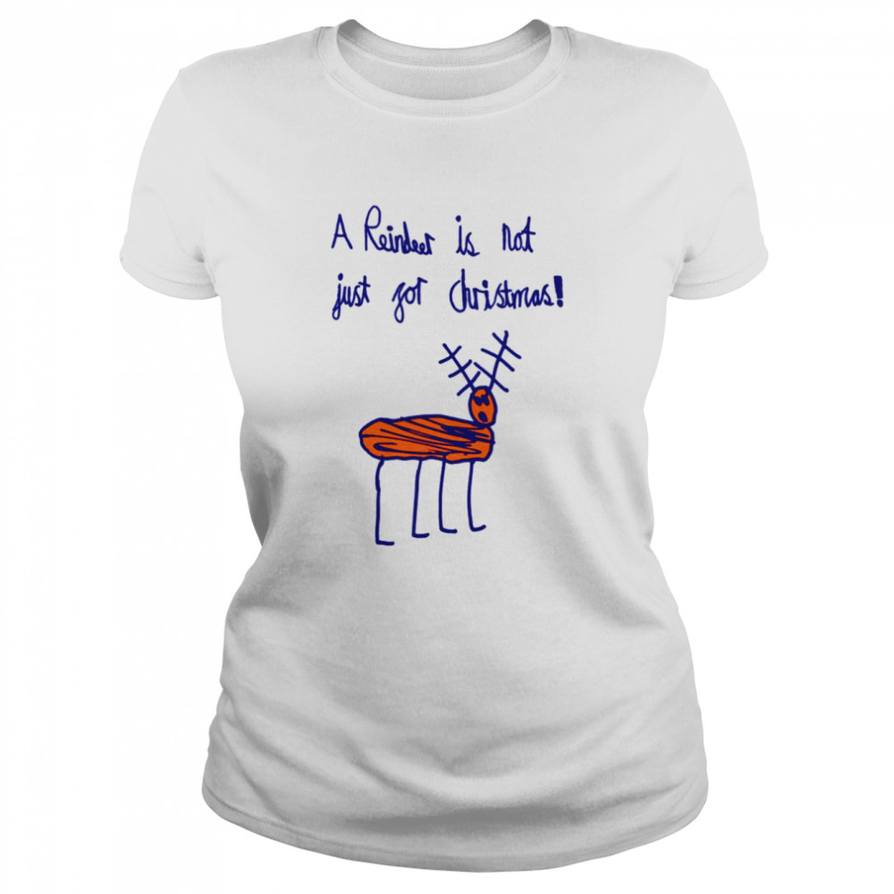 A Reindeer Is Not Just For Christmas shirt Classic Women's T-shirt