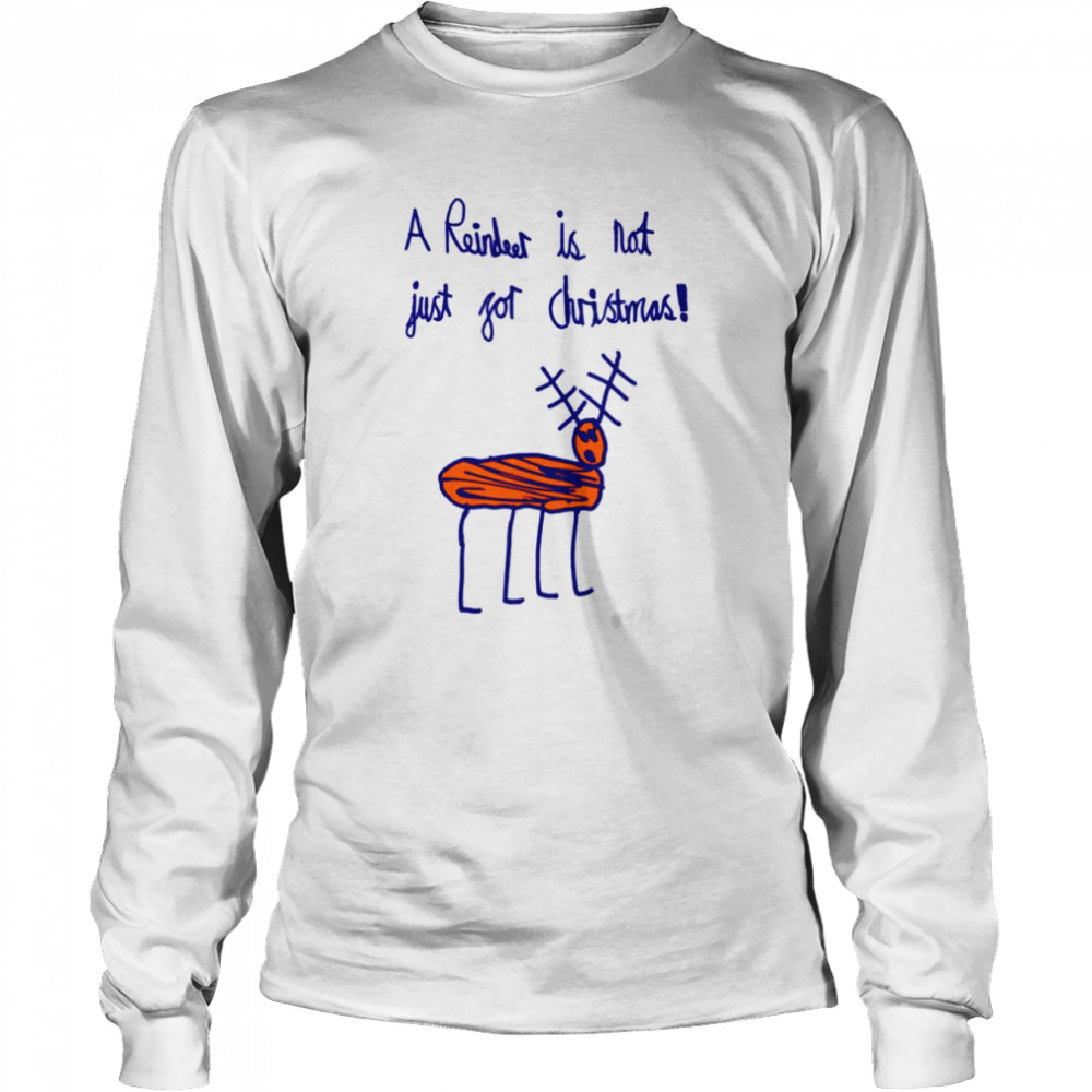 A Reindeer Is Not Just For Christmas shirt Long Sleeved T-shirt
