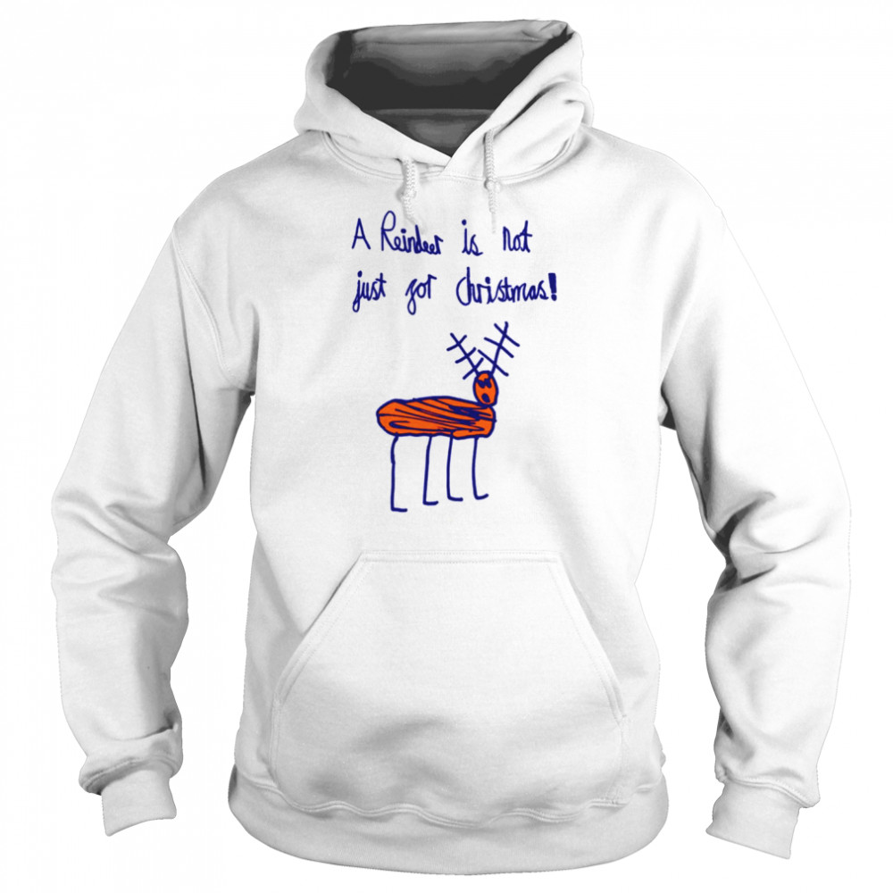 A Reindeer Is Not Just For Christmas shirt Unisex Hoodie