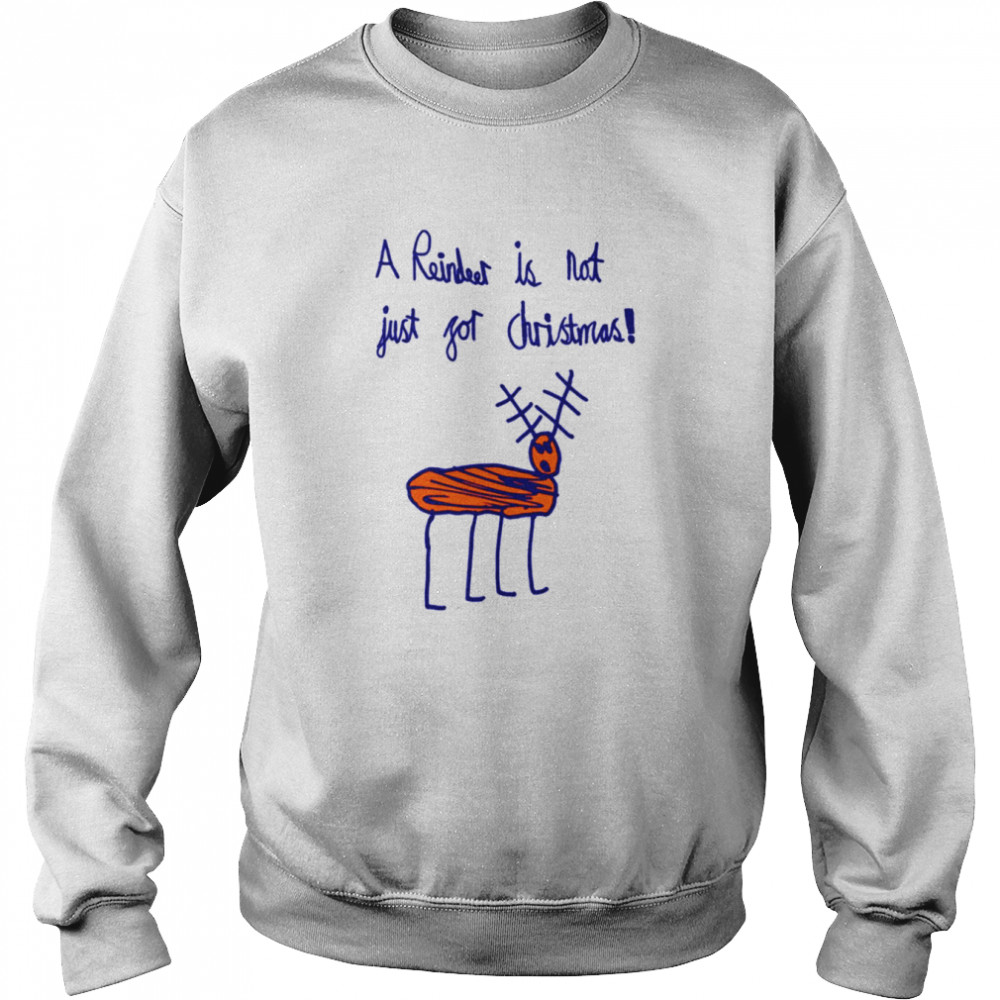 A Reindeer Is Not Just For Christmas shirt Unisex Sweatshirt