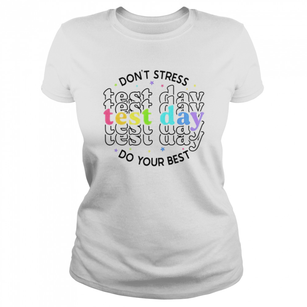 Don’t tress test day do your best shirt Classic Women's T-shirt