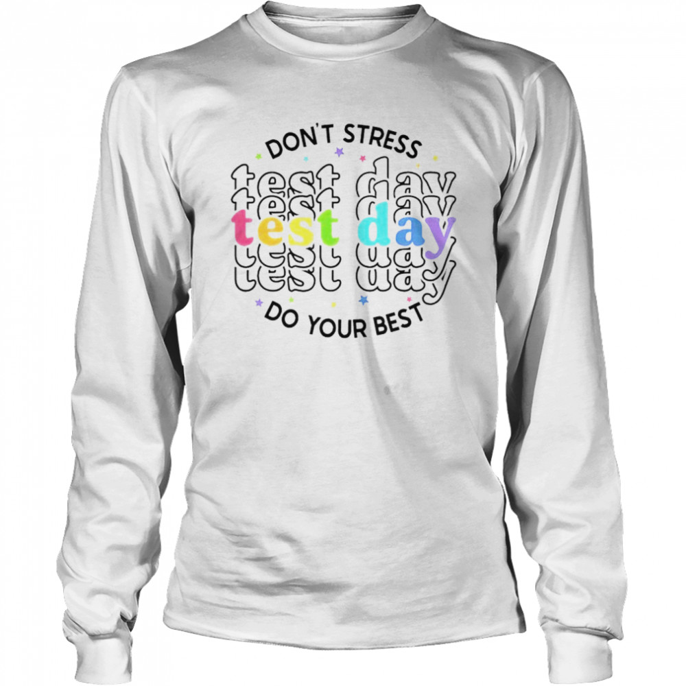 Don’t tress test day do your best shirt Long Sleeved T-shirt