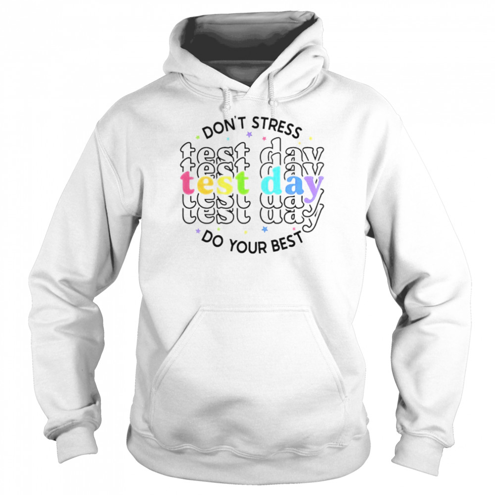 Don’t tress test day do your best shirt Unisex Hoodie