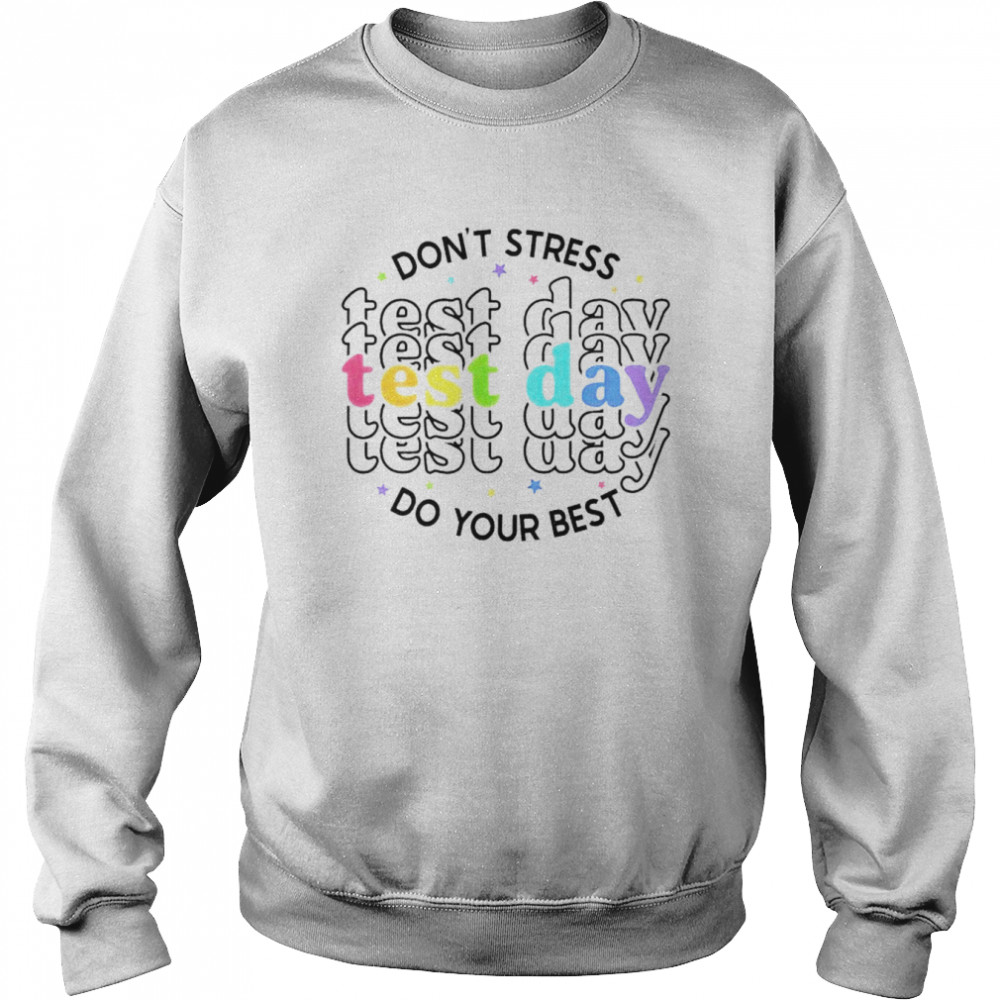 Don’t tress test day do your best shirt Unisex Sweatshirt