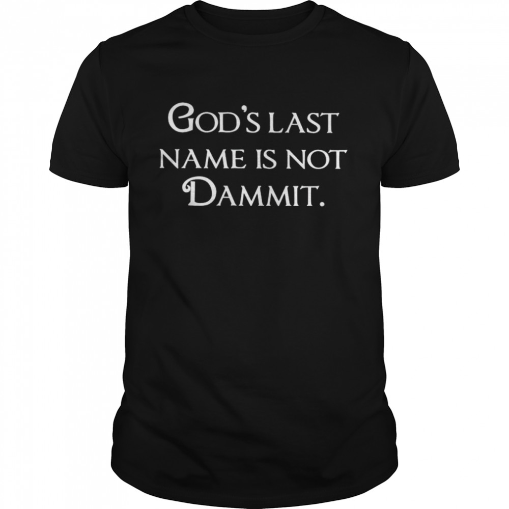 God’s last name is not Dammit shirt Classic Men's T-shirt
