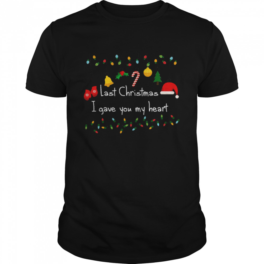 Last Christmas I Gave You My Heart shirt