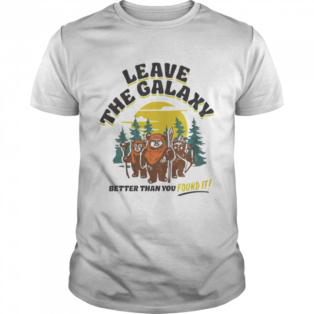 Star Wars Ewok leave the galaxy better than you found it shirt