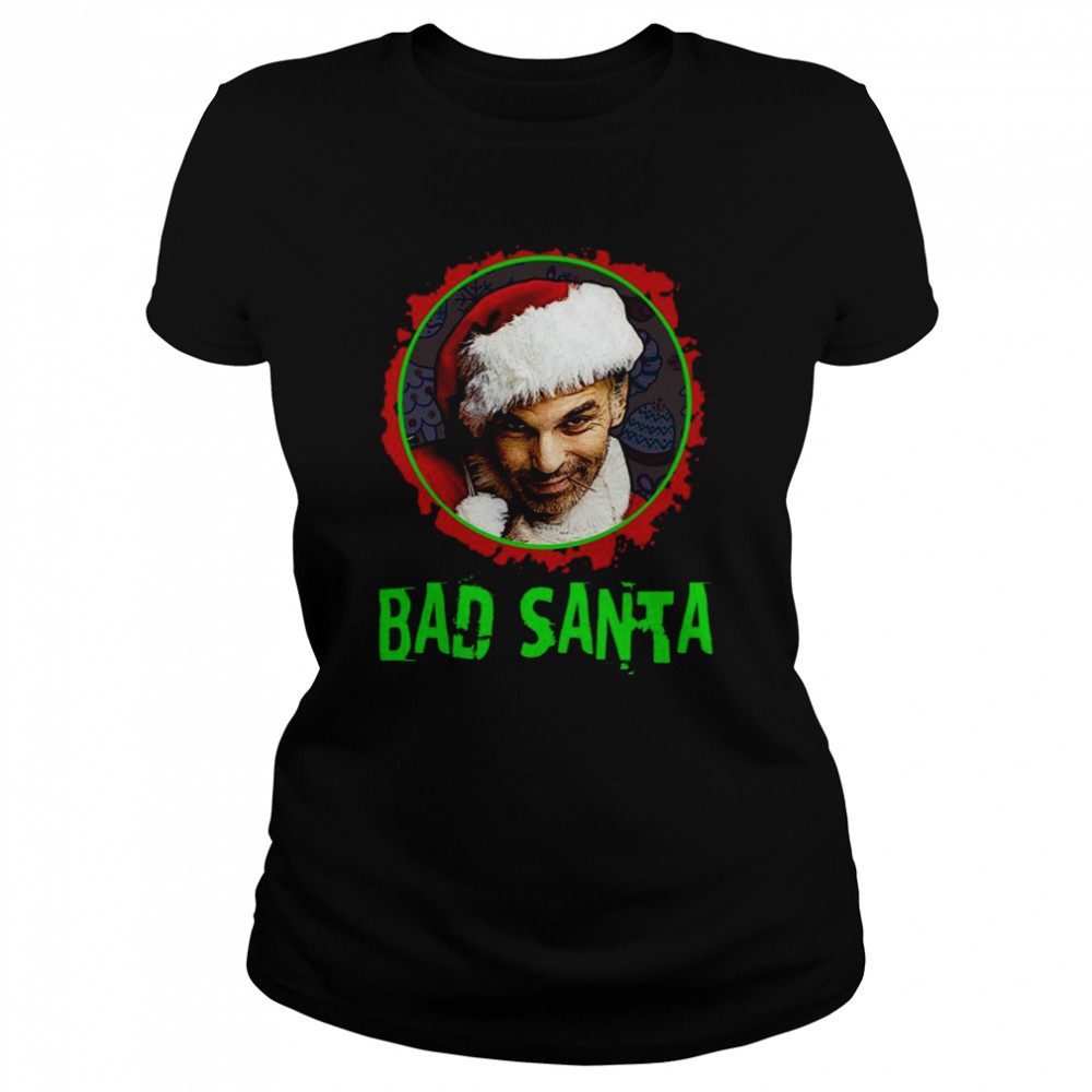 Bad Santa Billy Bob Thornton shirt Classic Women's T-shirt