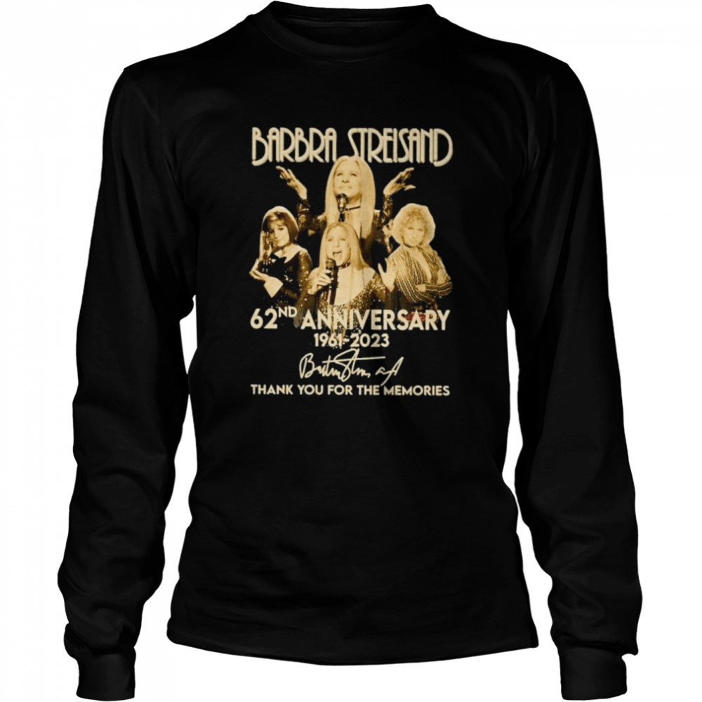 Barbra Streisand 62nd anniversary 1961-2023 thank you for the memories signature shirt Long Sleeved T-shirt