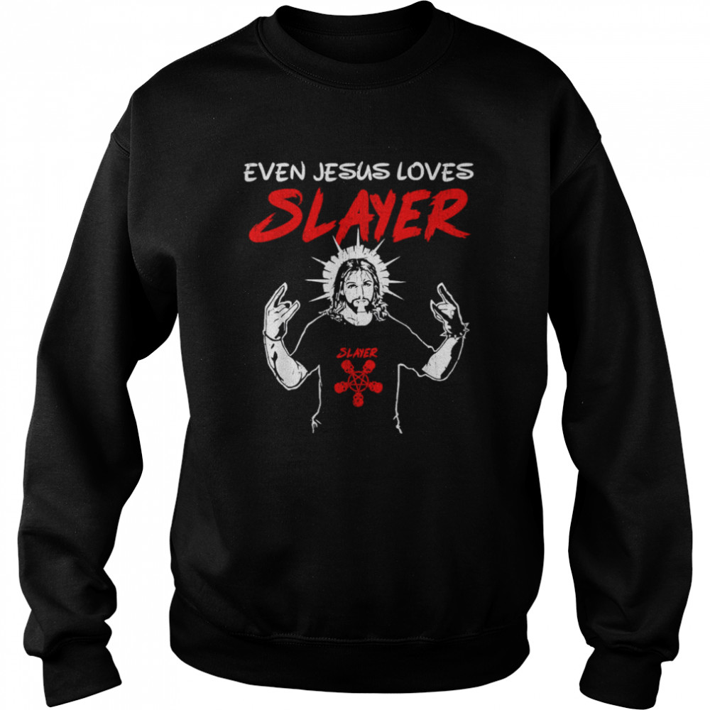 Even Jesus Loves Slayer shirt Unisex Sweatshirt