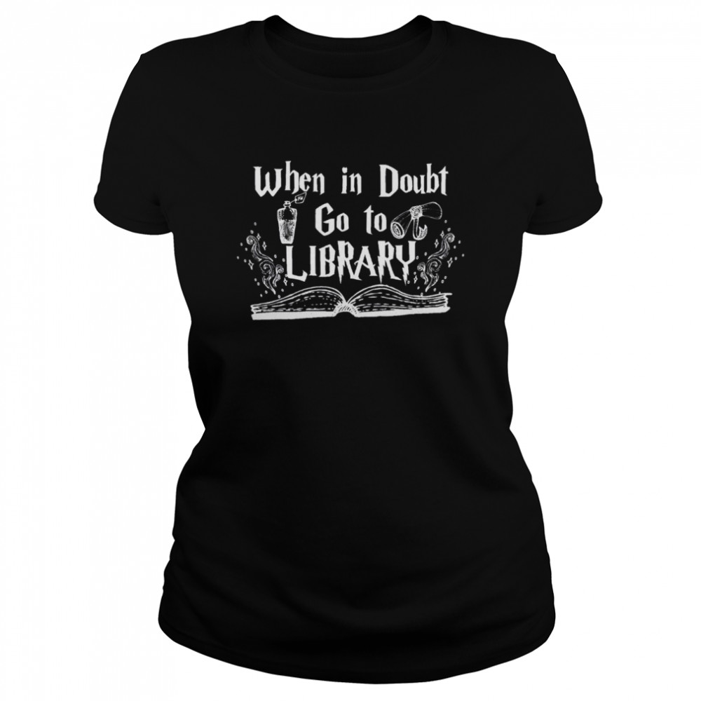 Harry Potter Inspired Art When In Doubt Go To The Library shirt Classic Women's T-shirt