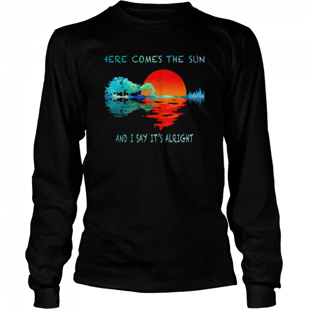 Here Comes The Sun And I Say It’s Alright Hippie The Beatles shirt Long Sleeved T-shirt