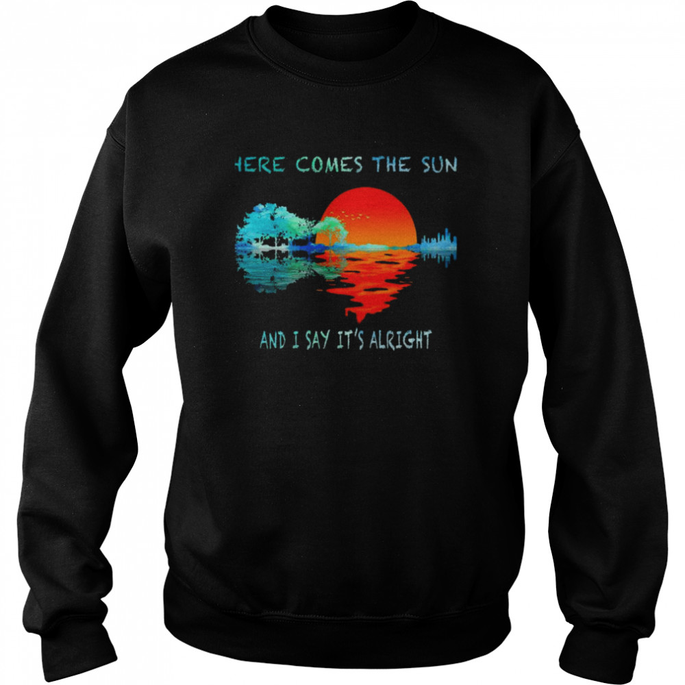 Here Comes The Sun And I Say It’s Alright Hippie The Beatles shirt Unisex Sweatshirt