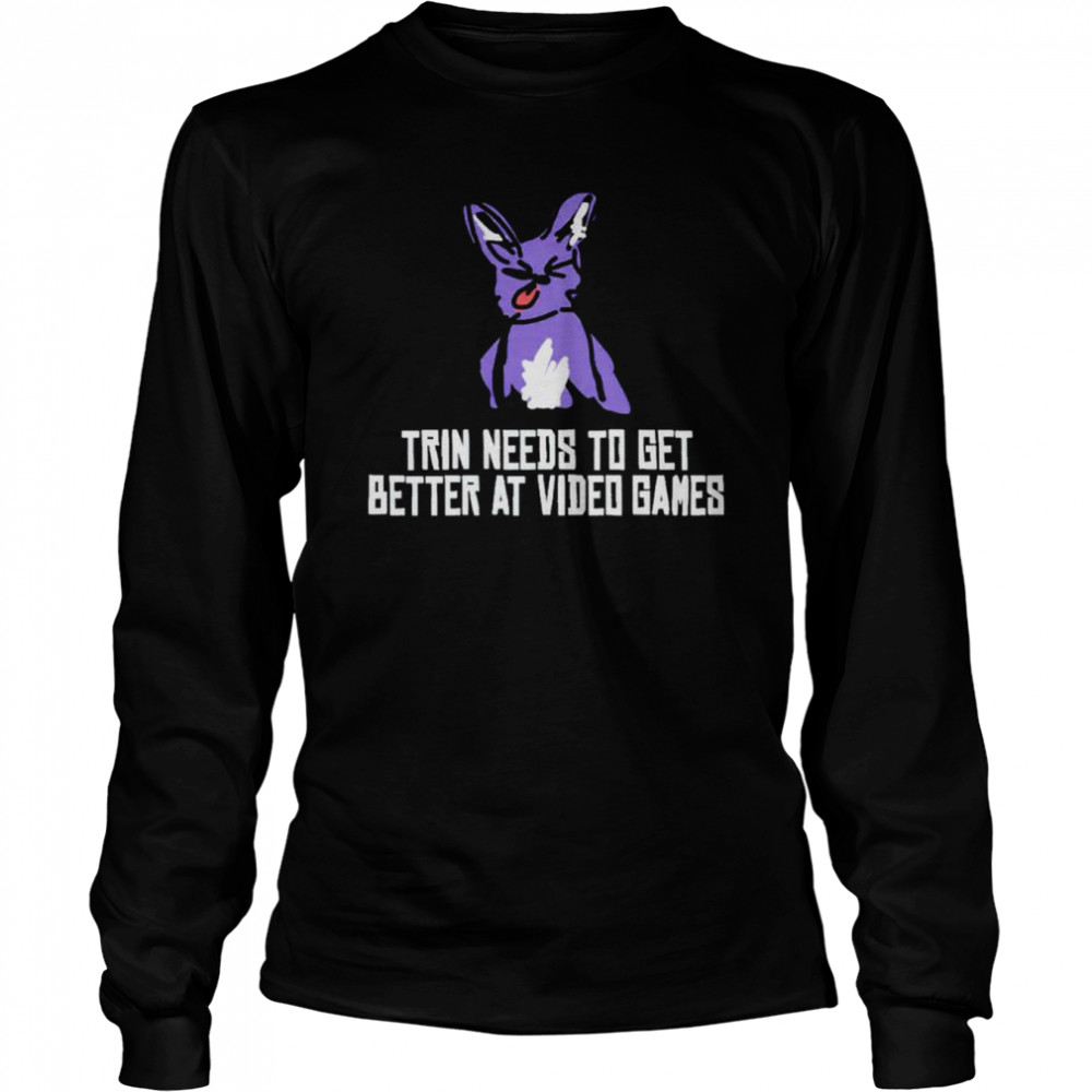 Trin needs to get better at video games shirt Long Sleeved T-shirt
