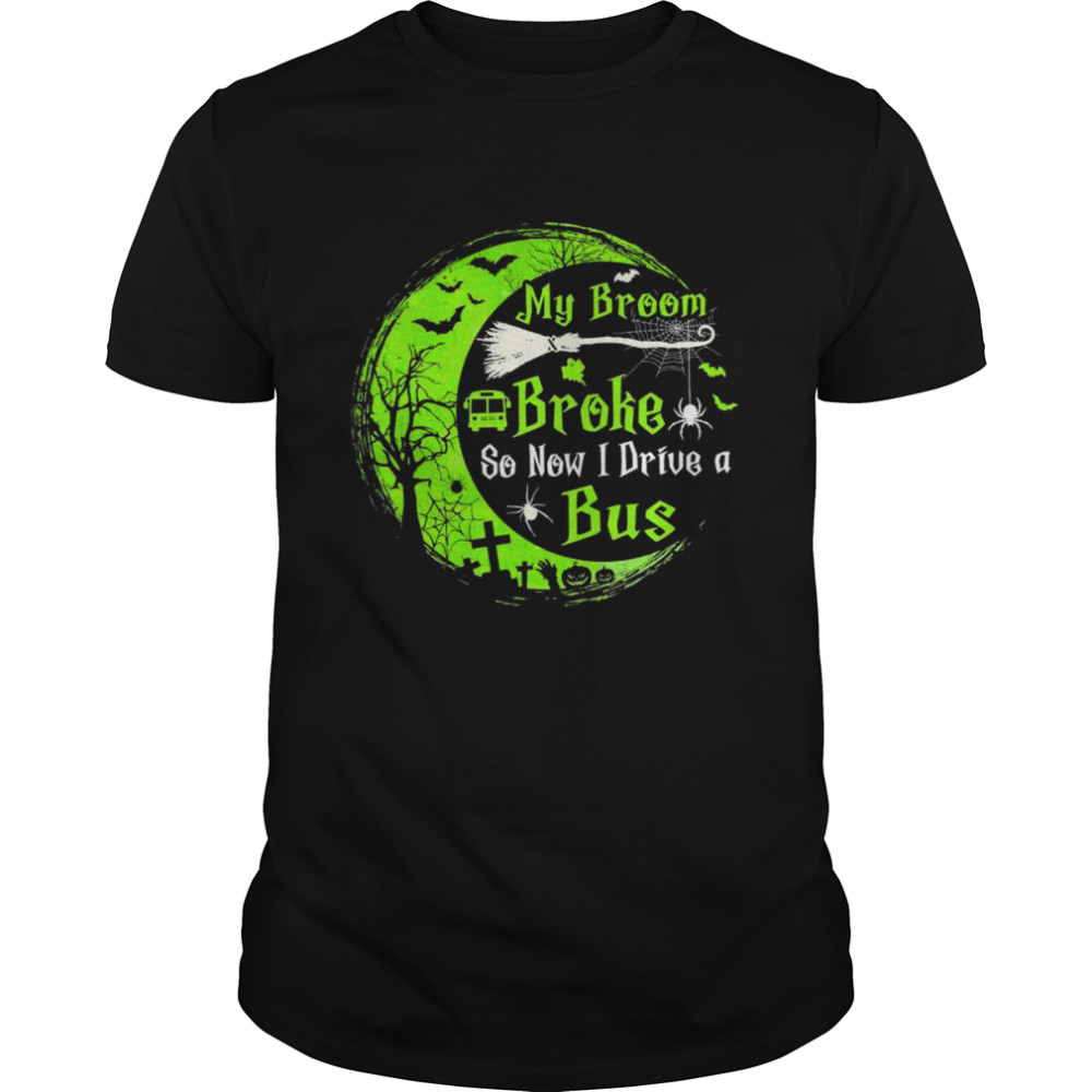 Witch My Broom Broke so I Drive a Bus Halloween shirt