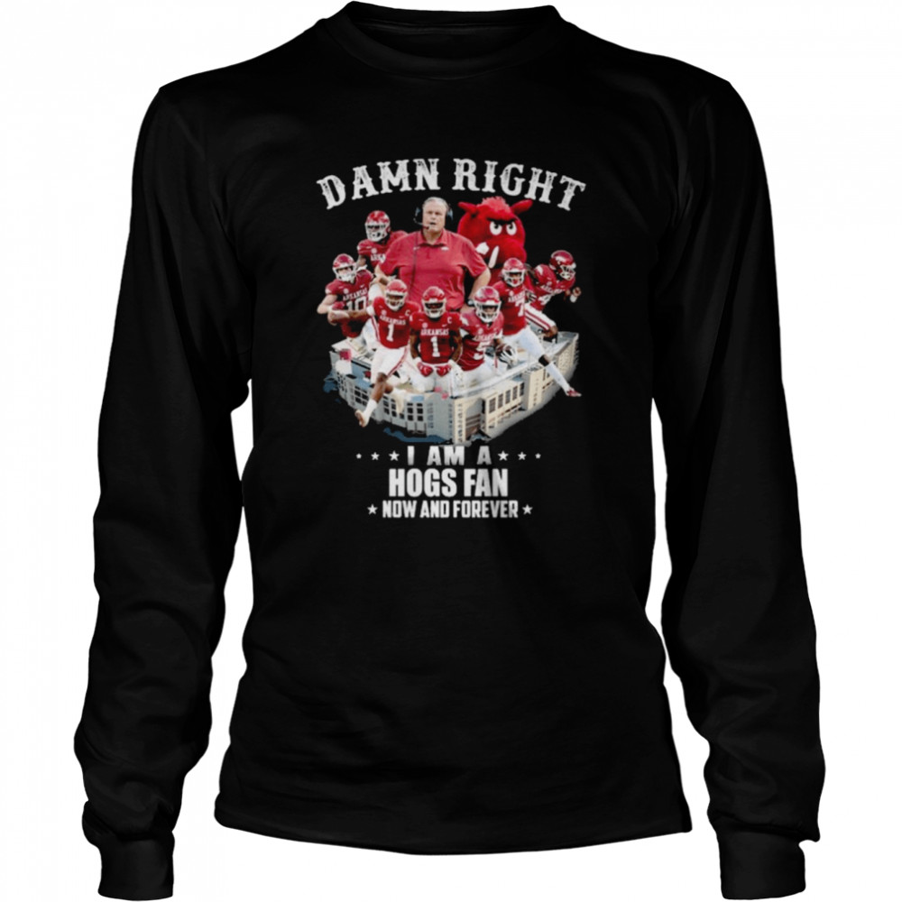 Arkansas Razorbacks football Damn right I am a Hogs fan now and forever shirt Long Sleeved T-shirt