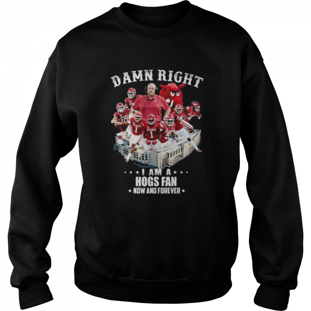 Arkansas Razorbacks football Damn right I am a Hogs fan now and forever shirt Unisex Sweatshirt